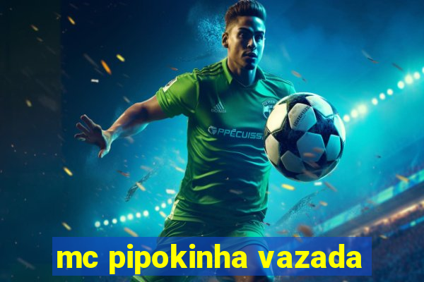 mc pipokinha vazada