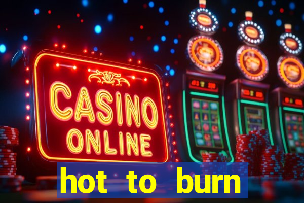 hot to burn extreme slot free