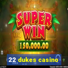 22 dukes casino