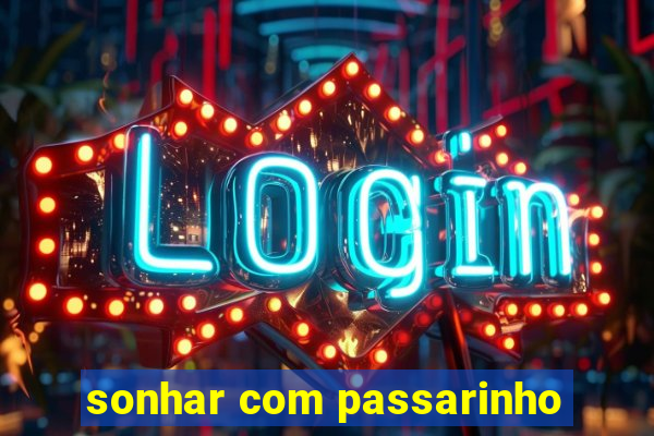 sonhar com passarinho