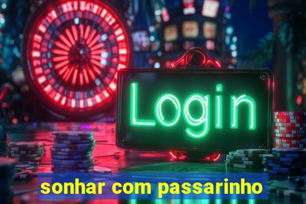 sonhar com passarinho