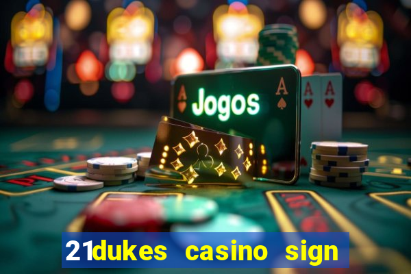 21dukes casino sign up bonus