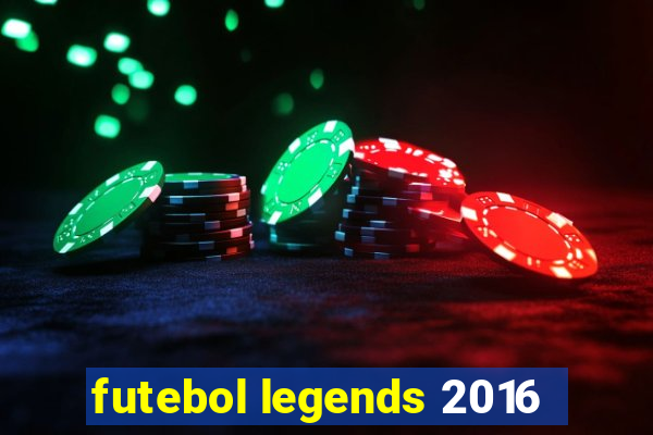 futebol legends 2016