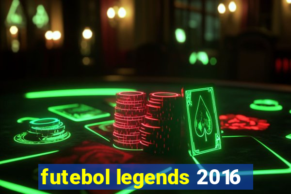 futebol legends 2016