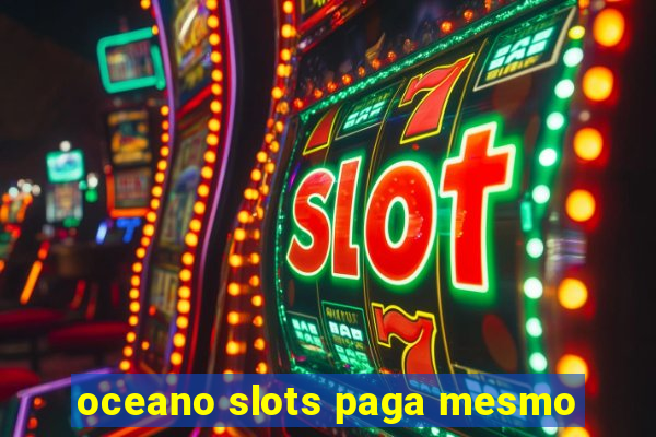 oceano slots paga mesmo