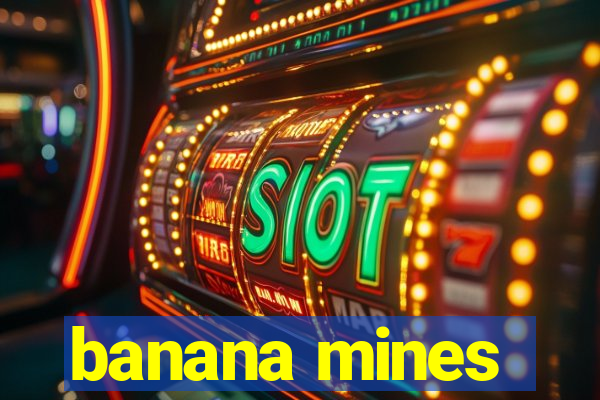 banana mines