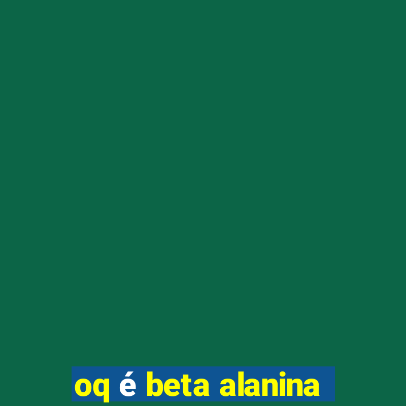 oq é beta alanina