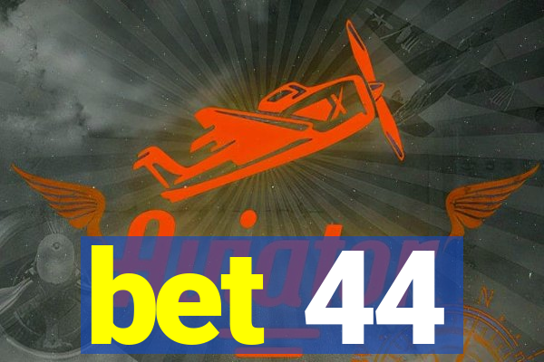 bet 44