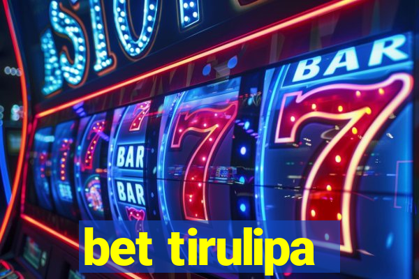 bet tirulipa