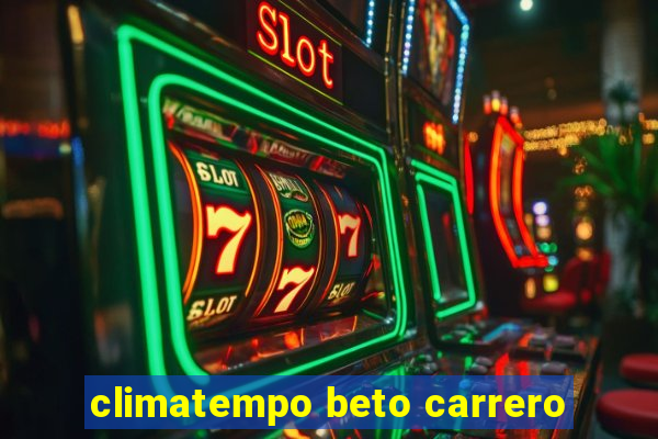 climatempo beto carrero