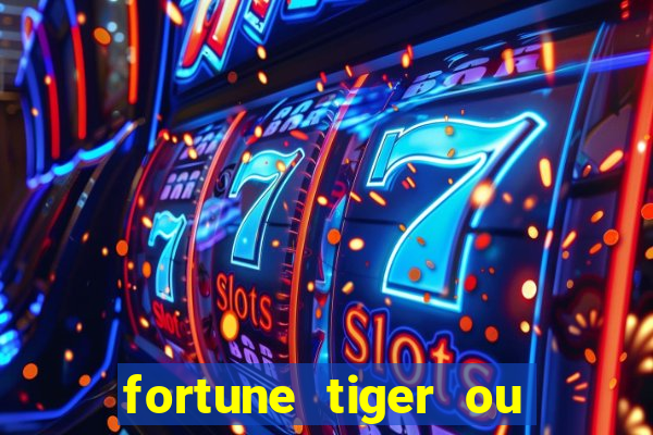 fortune tiger ou fortune rabbit