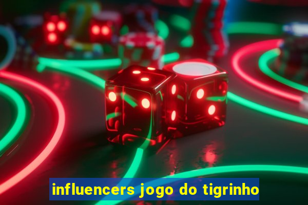 influencers jogo do tigrinho