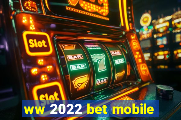 ww 2022 bet mobile