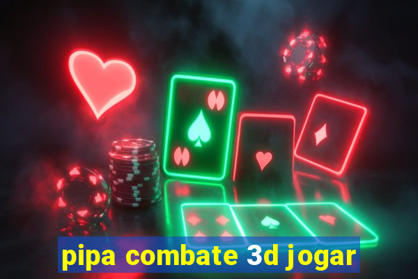 pipa combate 3d jogar