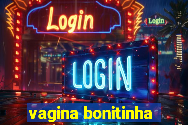 vagina bonitinha