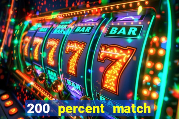 200 percent match casino bonuses