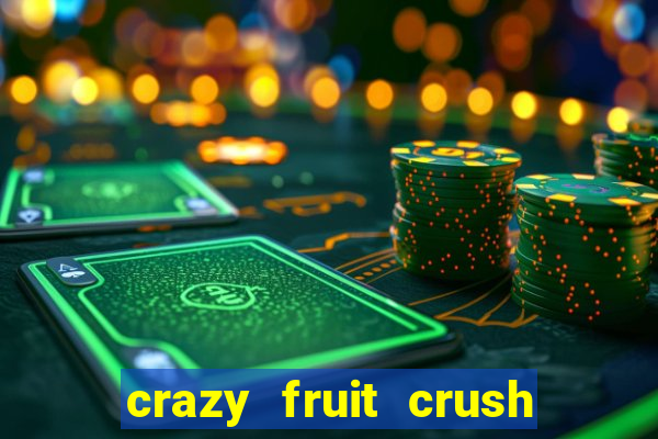 crazy fruit crush ganhar dinheiro