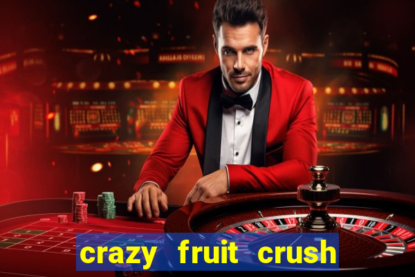 crazy fruit crush ganhar dinheiro