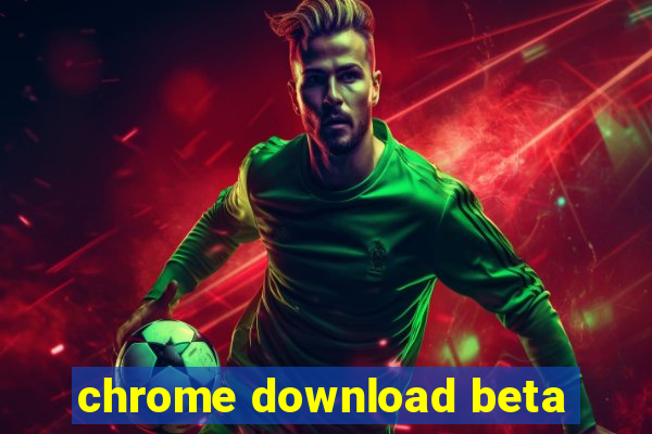 chrome download beta