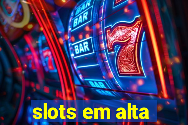 slots em alta