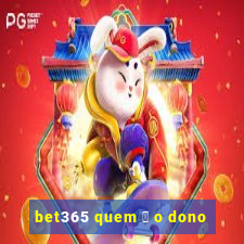 bet365 quem 茅 o dono