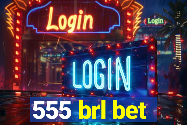 555 brl bet