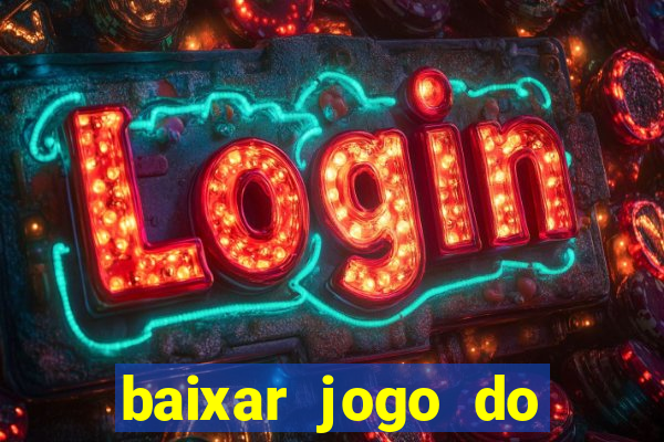 baixar jogo do tigrinho que ganha dinheiro