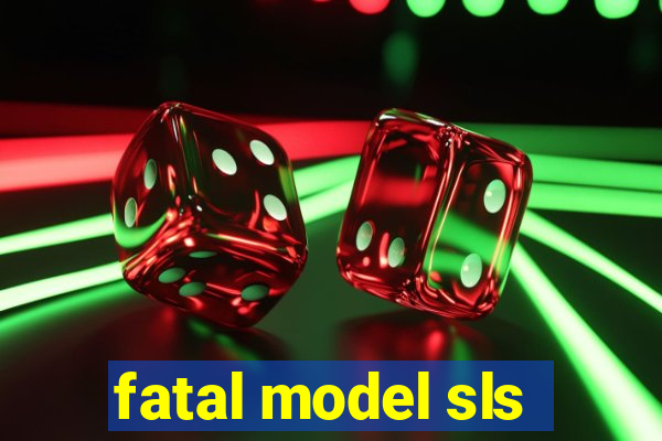 fatal model sls