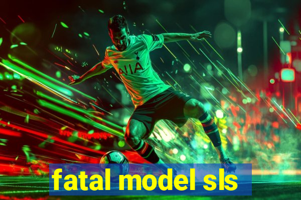 fatal model sls