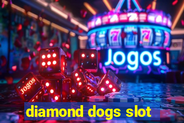 diamond dogs slot