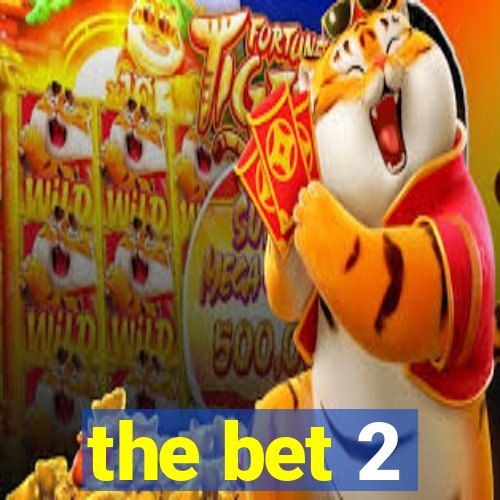 the bet 2