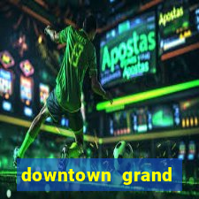 downtown grand hotel & casino las vegas