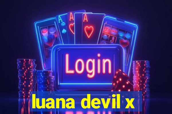 luana devil x