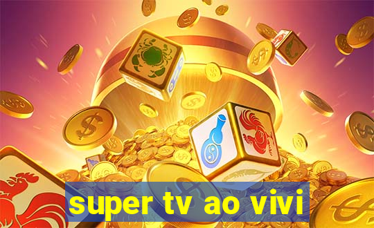 super tv ao vivi