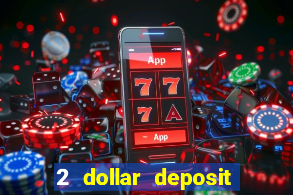 2 dollar deposit casino real money