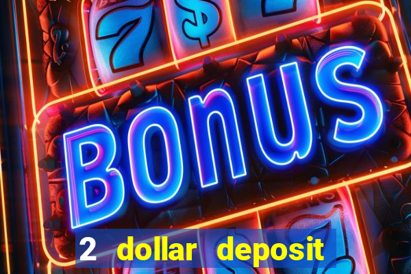 2 dollar deposit casino real money