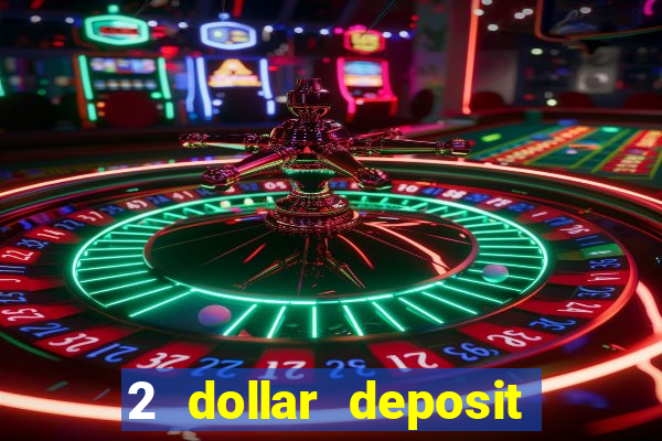 2 dollar deposit casino real money