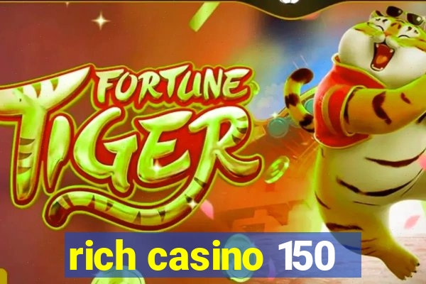 rich casino 150