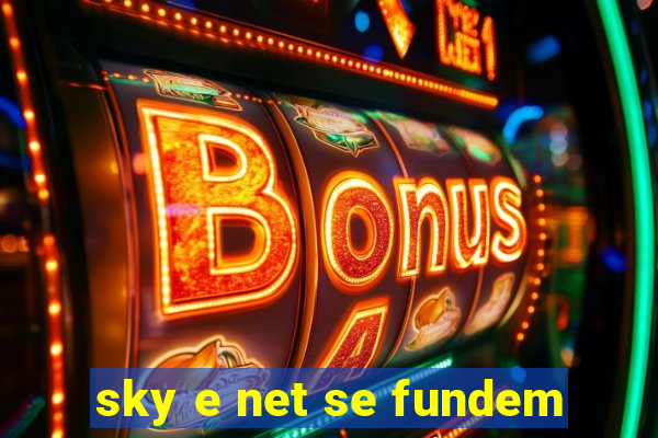 sky e net se fundem