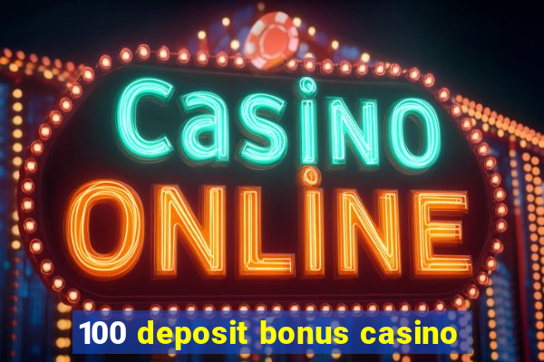 100 deposit bonus casino