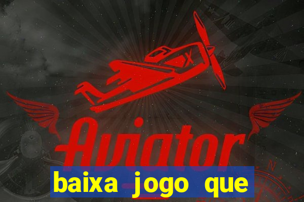 baixa jogo que ganha dinheiro de verdade