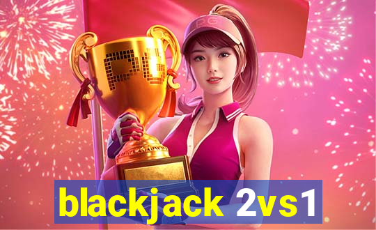 blackjack 2vs1