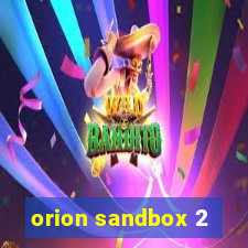 orion sandbox 2