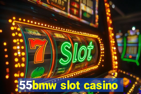 55bmw slot casino