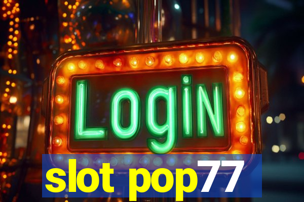 slot pop77