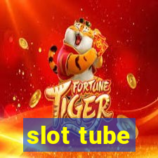 slot tube