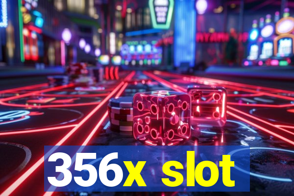 356x slot