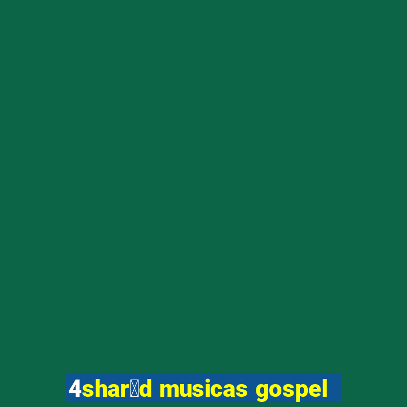 4shar茅d musicas gospel