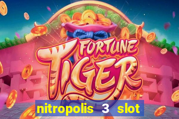 nitropolis 3 slot free play