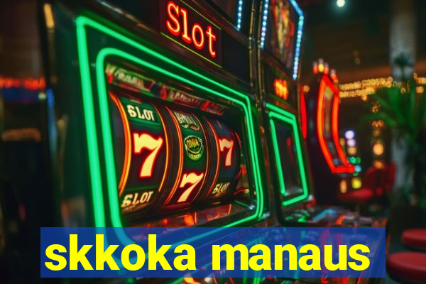 skkoka manaus